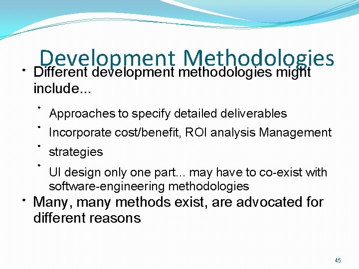 ● Development Methodologies Different development methodologies might include. . . ● Approaches to specify