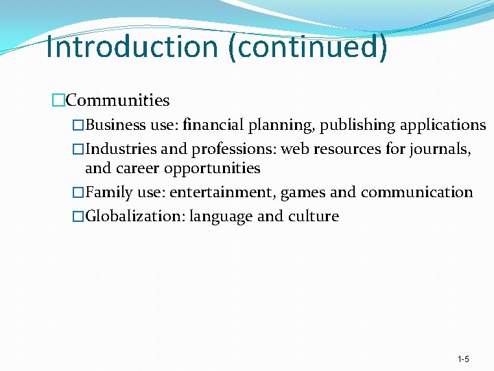 Introduction (continued) �Communities �Business use: financial planning, publishing applications �Industries and professions: web resources