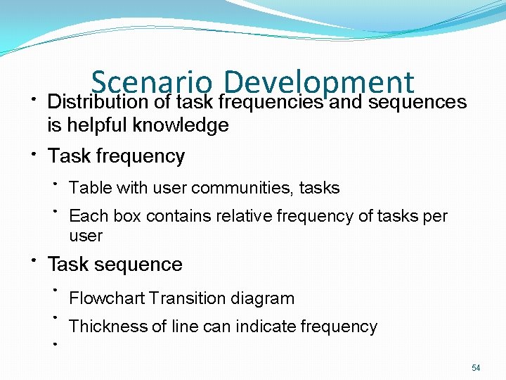 ● Scenario Development Distribution of task frequencies and sequences is helpful knowledge ● ●