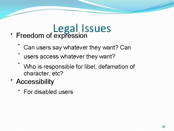 ● Legal Issues Freedom of expression ● Can users say whatever they want? Can