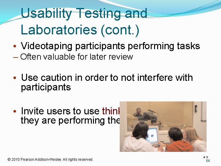 Usability Testing and Laboratories (cont. ) • Videotaping participants performing tasks – Often valuable