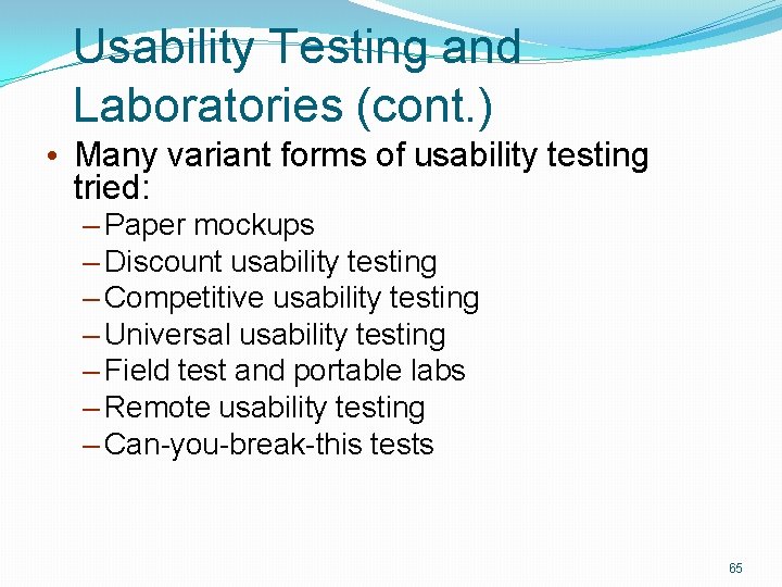 Usability Testing and Laboratories (cont. ) • Many variant forms of usability testing tried:
