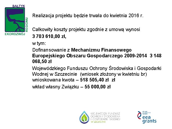 Realizacja projektu będzie trwała do kwietnia 2016 r. Całkowity koszty projektu zgodnie z umową