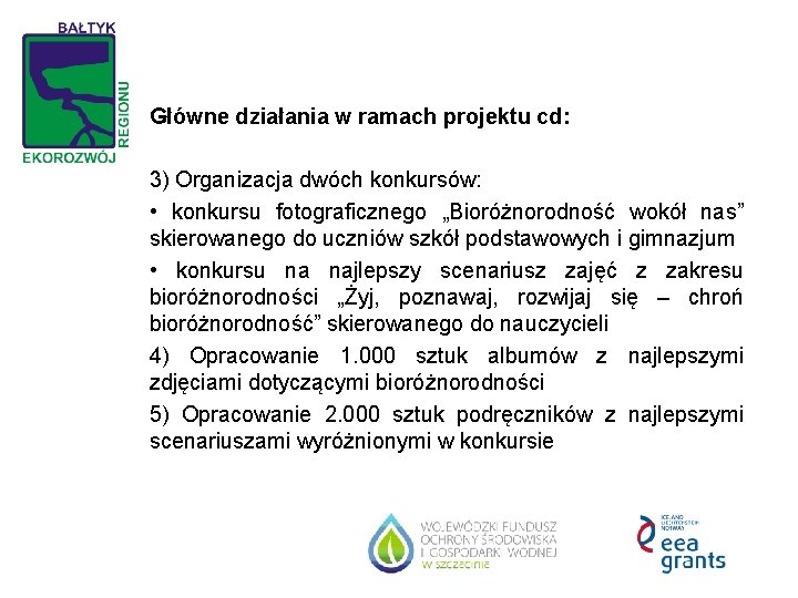 Główne działania w ramach projektu cd: 3) Organizacja dwóch konkursów: • konkursu fotograficznego „Bioróżnorodność