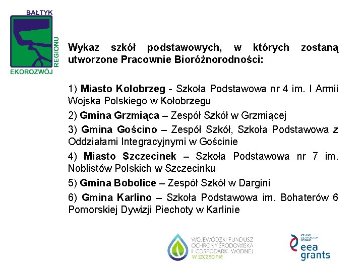 Wykaz szkół podstawowych, w których utworzone Pracownie Bioróżnorodności: zostaną 1) Miasto Kołobrzeg - Szkoła