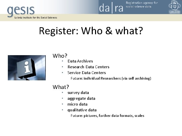 Register: Who & what? Who? • Data Archives • Research Data Centers • Service