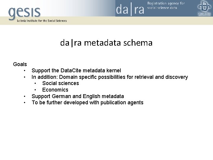 da|ra metadata schema Goals • Support the Data. Cite metadata kernel • In addition: