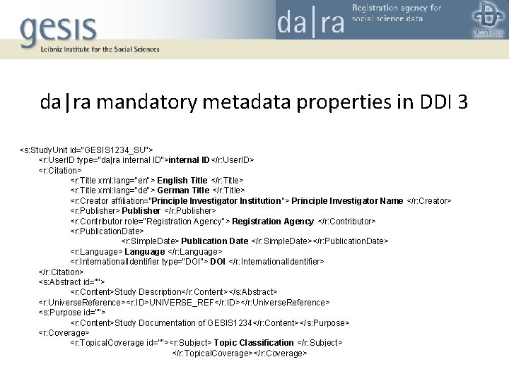 da|ra mandatory metadata properties in DDI 3 <s: Study. Unit id="GESIS 1234_SU"> <r: User.