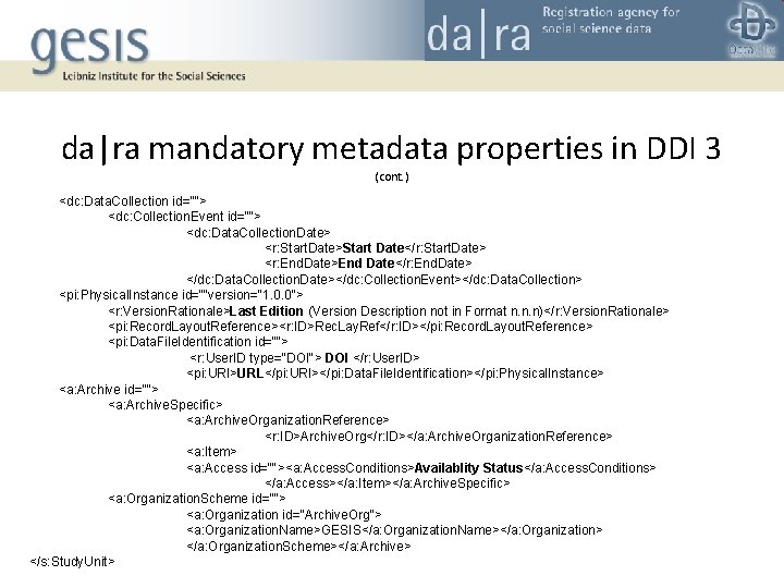 da|ra mandatory metadata properties in DDI 3 (cont. ) <dc: Data. Collection id=""> <dc: