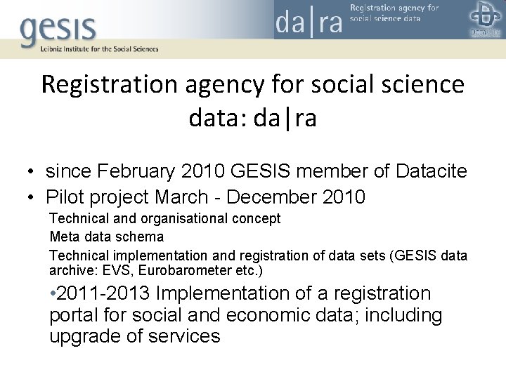 Registration agency for social science data: da|ra • since February 2010 GESIS member of
