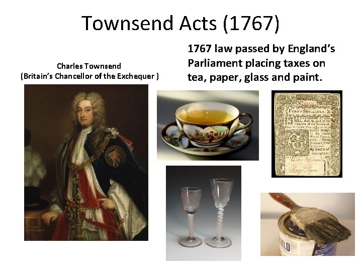 Townsend Acts (1767) Charles Townsend (Britain’s Chancellor of the Exchequer ) 1767 law passed