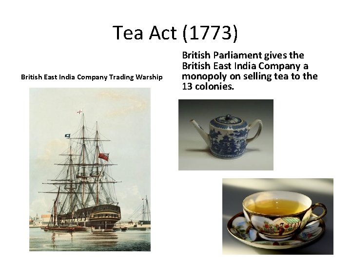 Tea Act (1773) British East India Company Trading Warship British Parliament gives the British