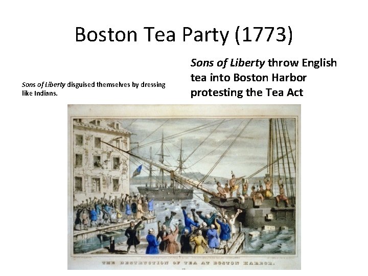 Boston Tea Party (1773) Sons of Liberty disguised themselves by dressing like Indians. Sons