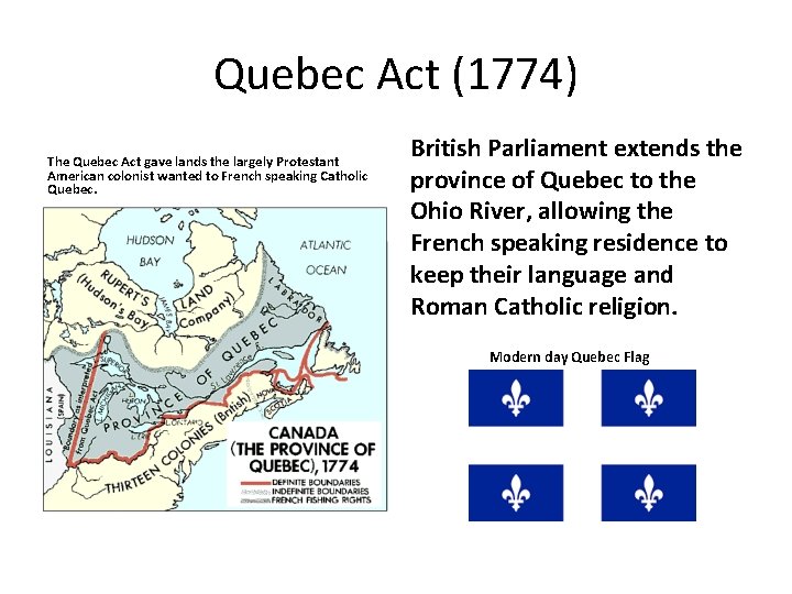 Quebec Act (1774) The Quebec Act gave lands the largely Protestant American colonist wanted