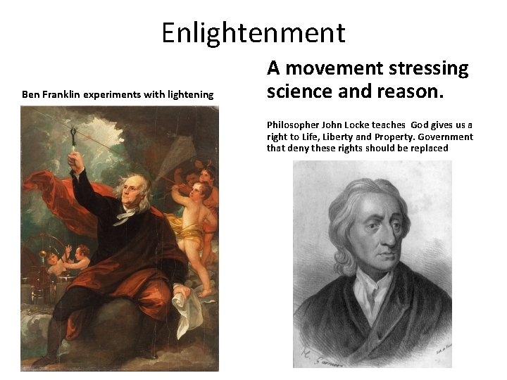 Enlightenment Ben Franklin experiments with lightening A movement stressing science and reason. Philosopher John