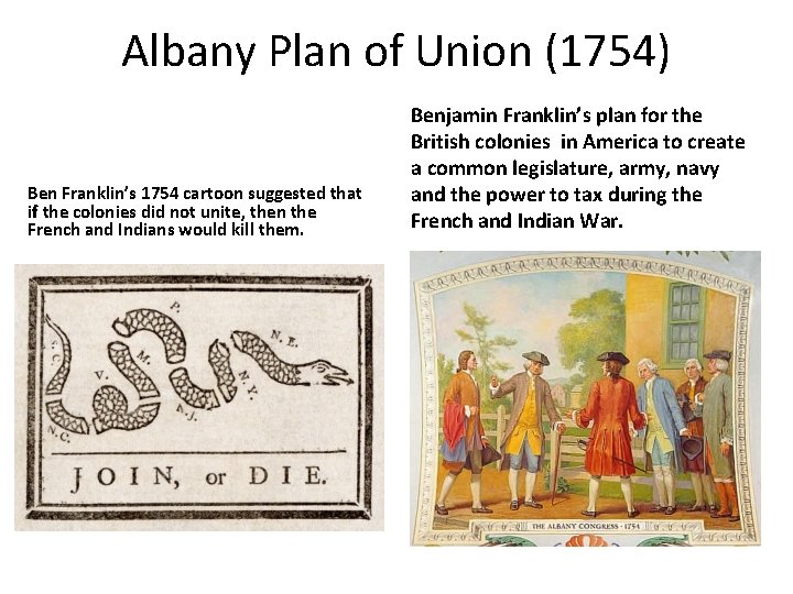 Albany Plan of Union (1754) Ben Franklin’s 1754 cartoon suggested that if the colonies