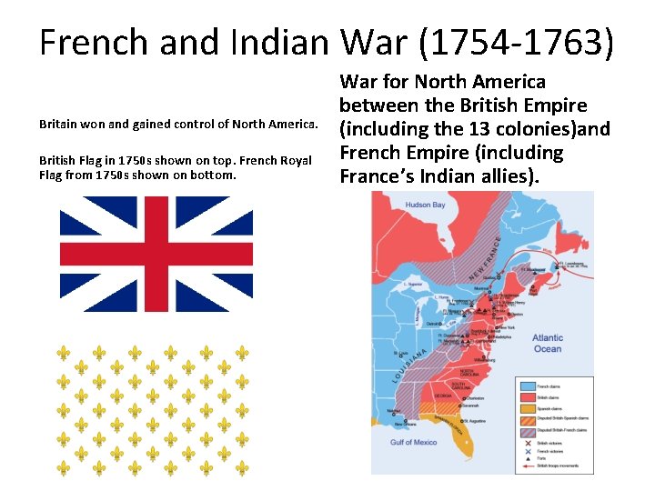 French and Indian War (1754 -1763) Britain won and gained control of North America.