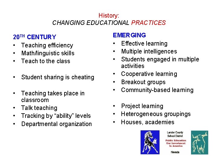 History: CHANGING EDUCATIONAL PRACTICES 20 TH CENTURY • Teaching efficiency • Math/linguistic skills •