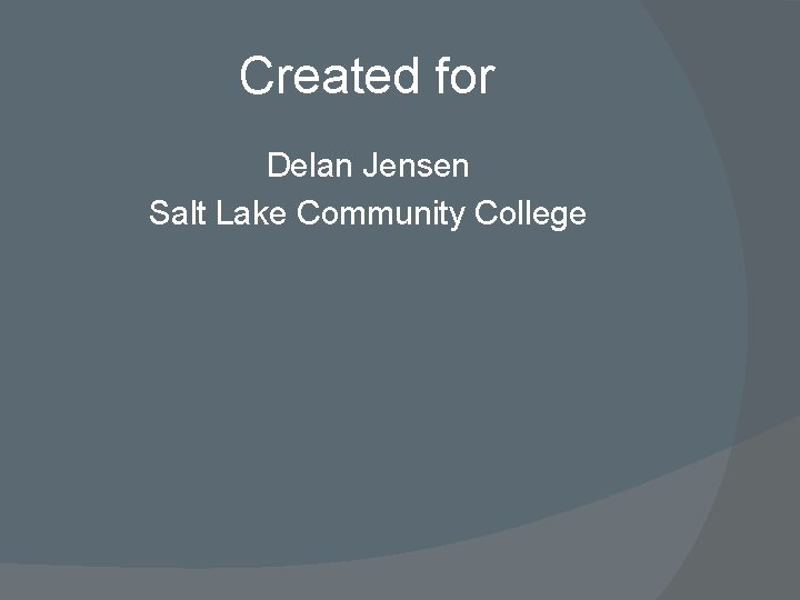 Created for Delan Jensen Salt Lake Community College 