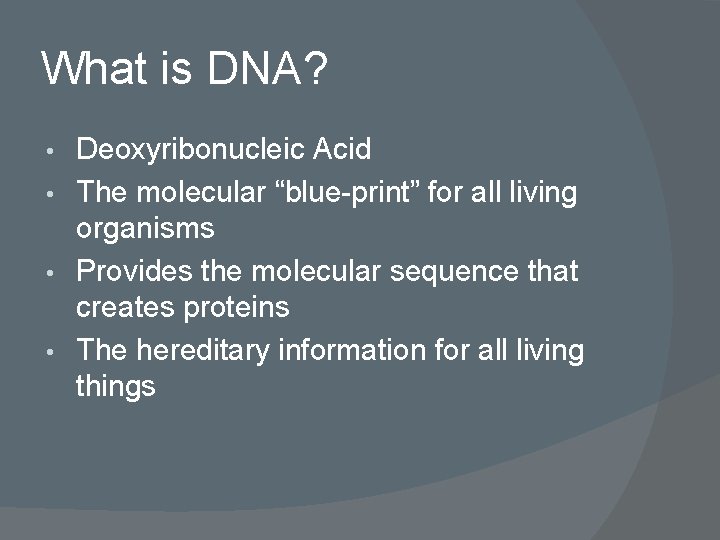 What is DNA? Deoxyribonucleic Acid • The molecular “blue-print” for all living organisms •