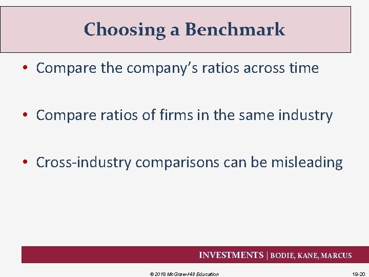 Choosing a Benchmark • Compare the company’s ratios across time • Compare ratios of