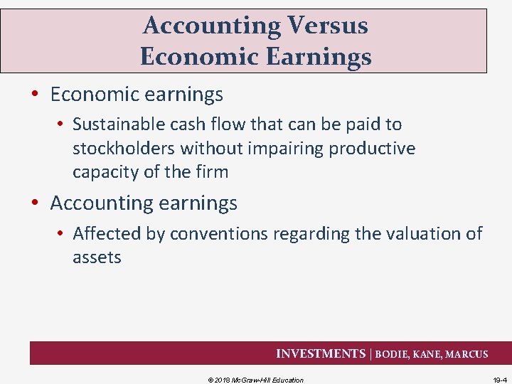Accounting Versus Economic Earnings • Economic earnings • Sustainable cash flow that can be