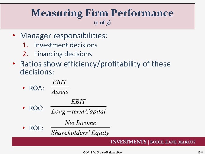 Measuring Firm Performance (1 of 3) • Manager responsibilities: 1. Investment decisions 2. Financing