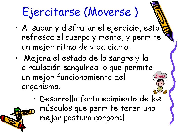 Ejercitarse (Moverse ) • Al sudar y disfrutar el ejercicio, esto refresca el cuerpo