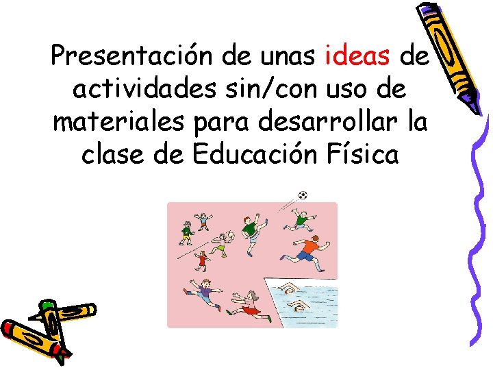 Presentación de unas ideas de actividades sin/con uso de materiales para desarrollar la clase