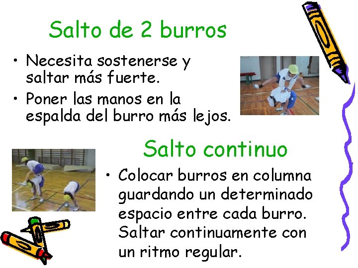 Salto de 2 burros • Necesita sostenerse y saltar más fuerte. • Poner las