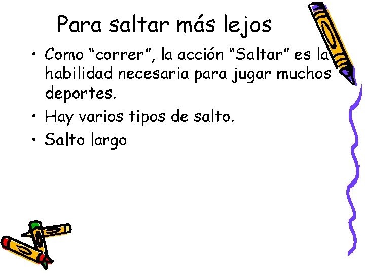 Para saltar más lejos • Como “correr”, la acción “Saltar” es la habilidad necesaria