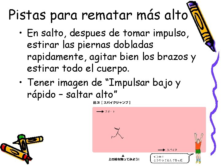 Pistas para rematar más alto • En salto, despues de tomar impulso, estirar las