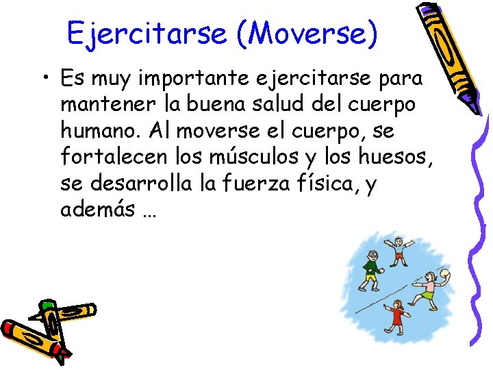 Ejercitarse (Moverse) • Es muy importante ejercitarse para mantener la buena salud del cuerpo