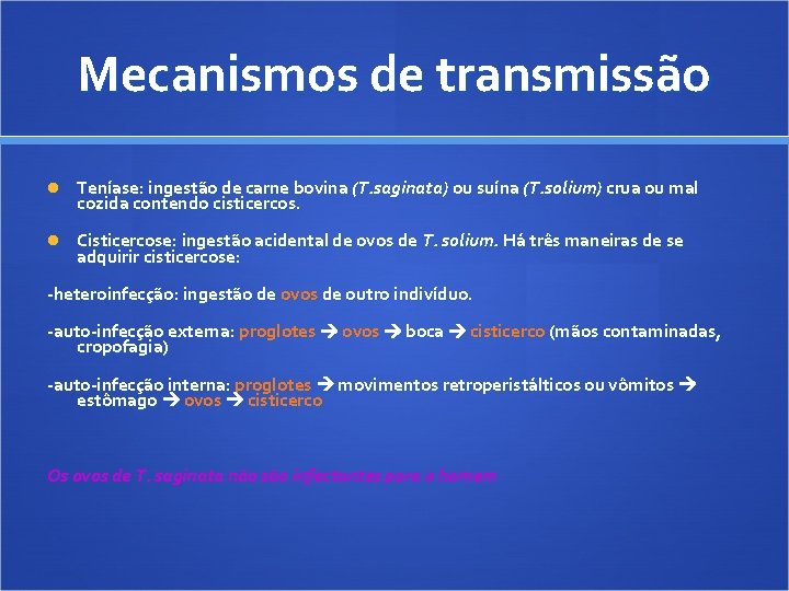 Mecanismos de transmissão Teníase: ingestão de carne bovina (T. saginata) ou suína (T. solium)