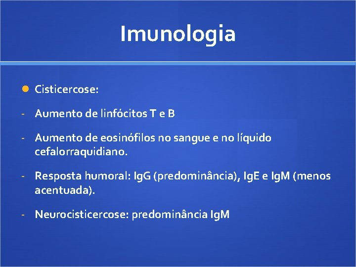 Imunologia Cisticercose: - Aumento de linfócitos T e B - Aumento de eosinófilos no