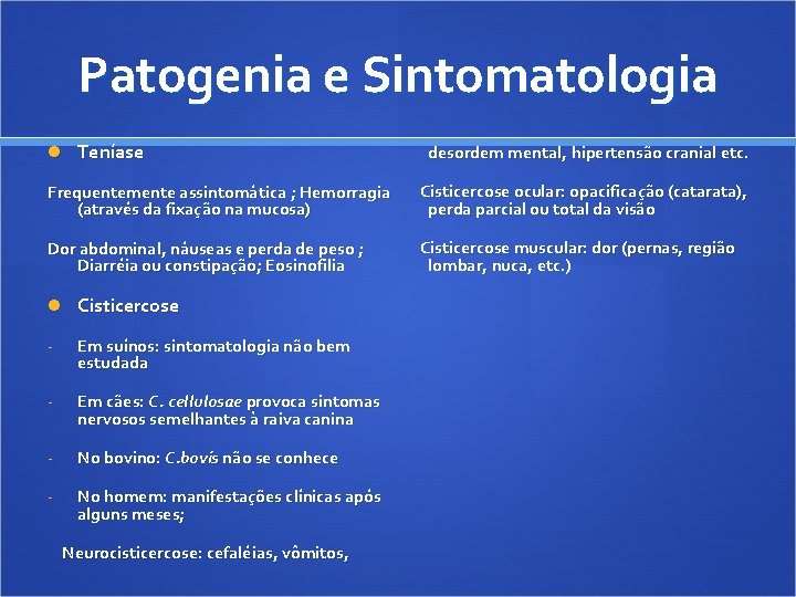 Patogenia e Sintomatologia Teníase desordem mental, hipertensão cranial etc. Frequentemente assintomática ; Hemorragia (através