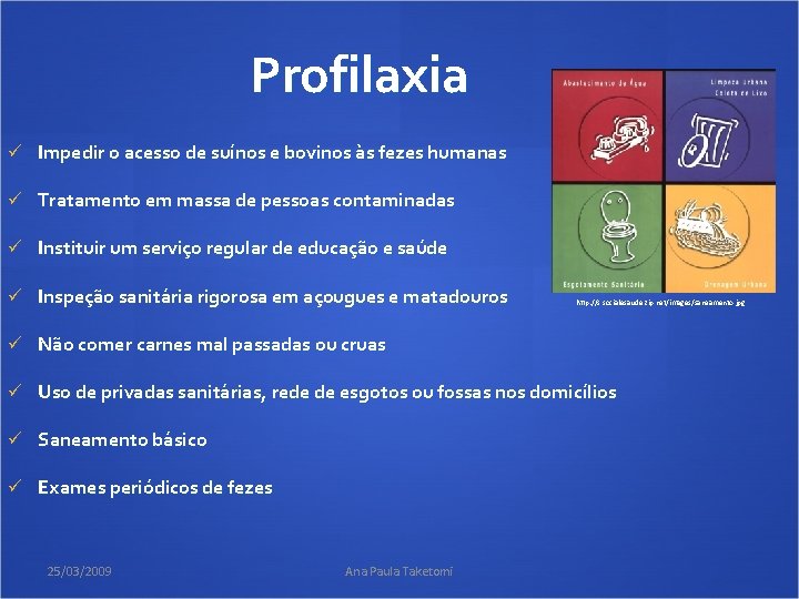 Profilaxia ü Impedir o acesso de suínos e bovinos às fezes humanas ü Tratamento