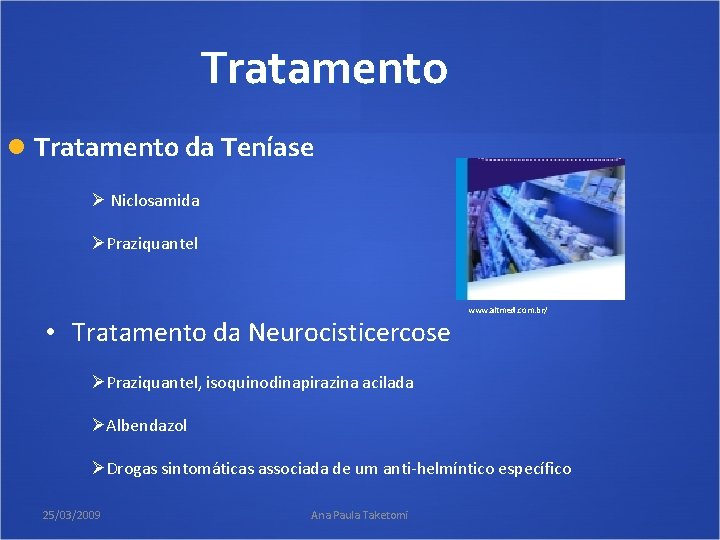 Tratamento da Teníase Ø Niclosamida ØPraziquantel • Tratamento da Neurocisticercose www. altmed. com. br/
