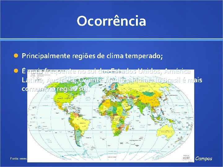 Ocorrência Principalmente regiões de clima temperado; É mais frequente no sul dos Estados Unidos,