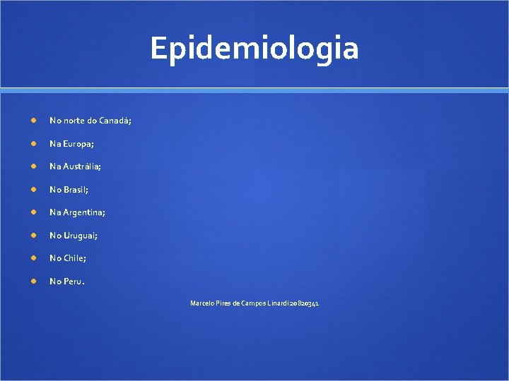 Epidemiologia No norte do Canadá; Na Europa; Na Austrália; No Brasil; Na Argentina; No