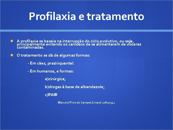 Profilaxia e tratamento A profilaxia se baseia na interrupção do ciclo evolutivo, ou seja,