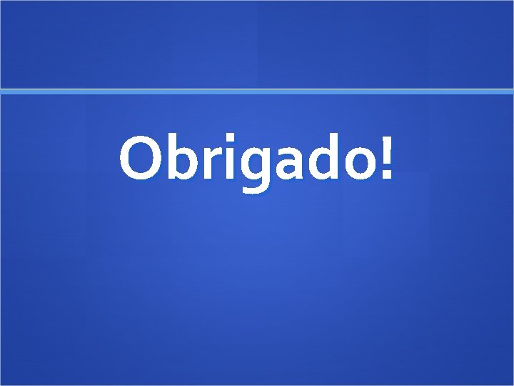 Obrigado! 