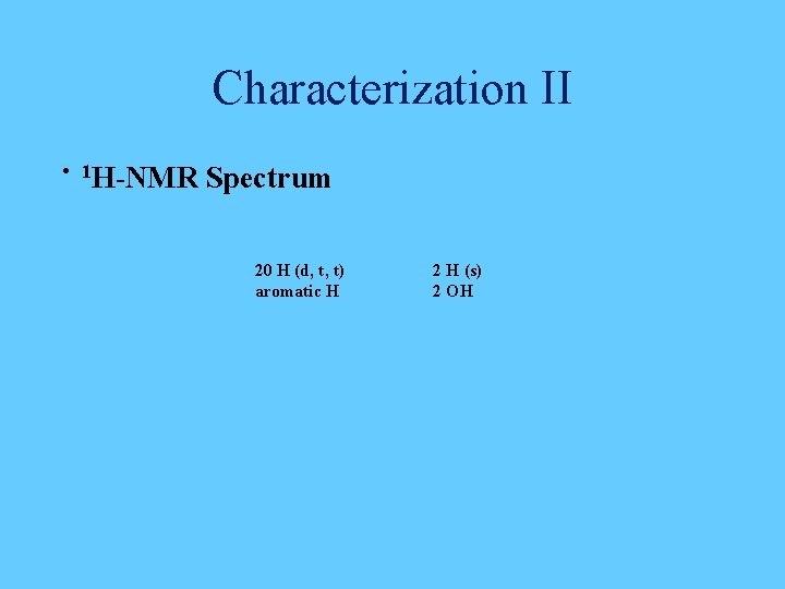 Characterization II • 1 H-NMR Spectrum 20 H (d, t, t) aromatic H 2