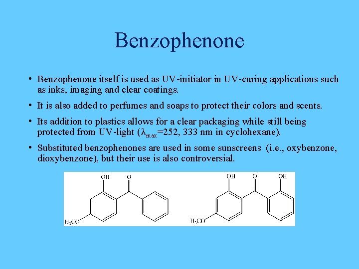 Benzophenone • Benzophenone itself is used as UV-initiator in UV-curing applications such as inks,