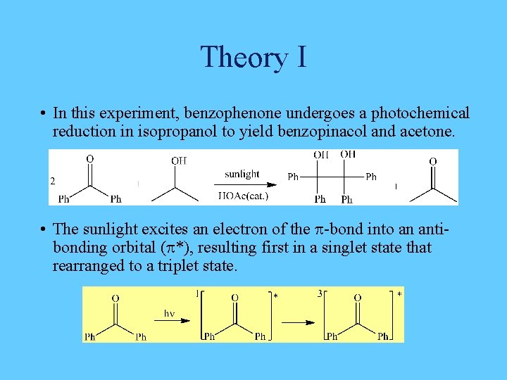 Theory I • In this experiment, benzophenone undergoes a photochemical reduction in isopropanol to