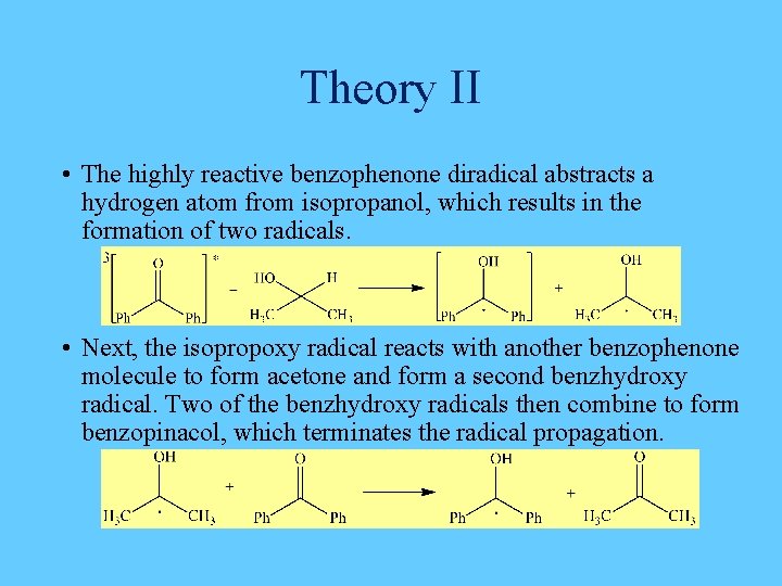 Theory II • The highly reactive benzophenone diradical abstracts a hydrogen atom from isopropanol,