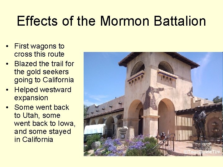 Effects of the Mormon Battalion • First wagons to cross this route • Blazed