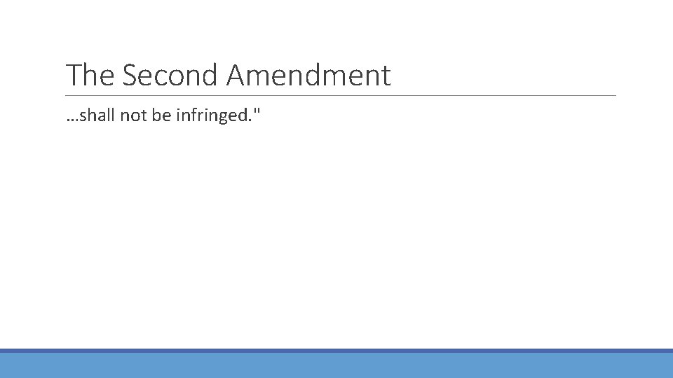 The Second Amendment …shall not be infringed. " 