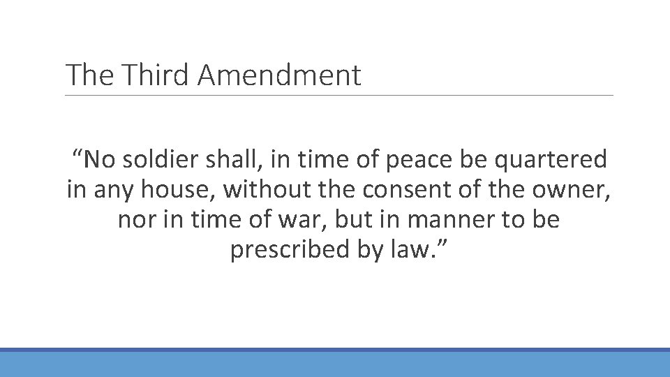The Third Amendment “No soldier shall, in time of peace be quartered in any