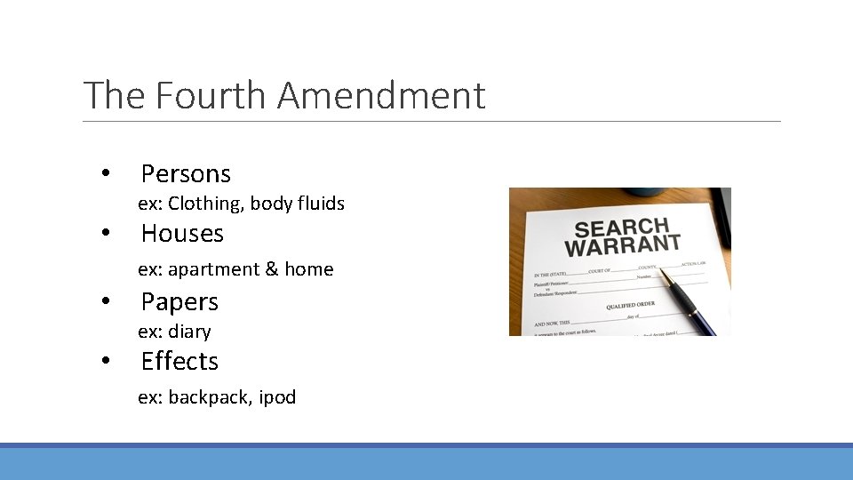 The Fourth Amendment • Persons ex: Clothing, body fluids • Houses ex: apartment &